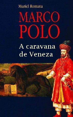 [Marco Polo 01] • Marco Polo – a Caravana De Veneza